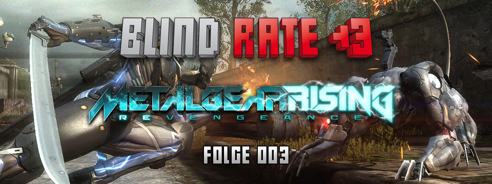 Blind Rate - Folge 003: Metal Gear Rising: Revengeance