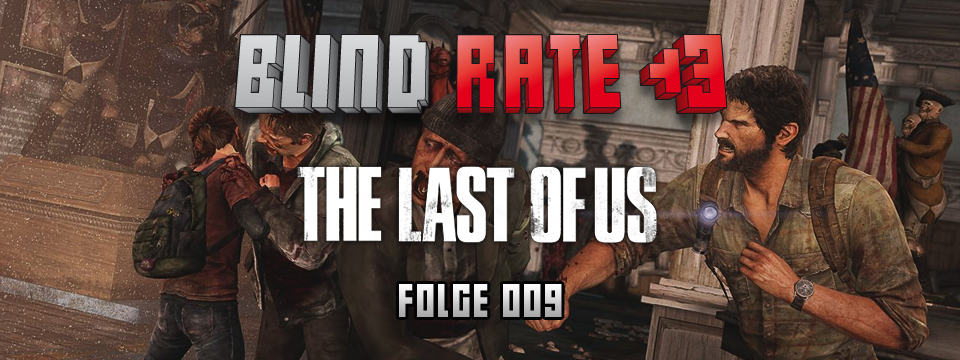 Blind Rate <3 - Folge 009: The Last of Us